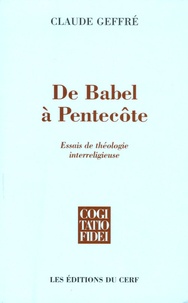 Claude Geffré - De Babel à Pentecôte - Essais de théologie interreligieuse.