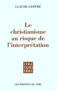 Claude Geffré - Le Christianisme au risque de l'interprétation.