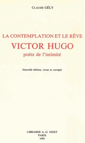 Claude Gély - La Contemplation et le rêve: Victor Hugo, poète de l'intimité.