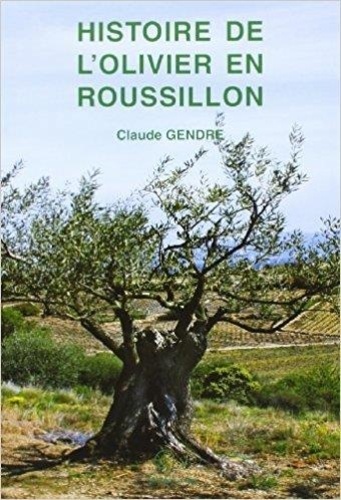 Claude Gendre - Histoire de l'olivier en Roussillon.