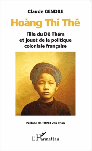 Hoàng Thi Thê. Fille du Dê Tham et jouet de la politique coloniale française