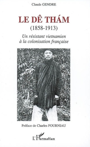 Claude Gendre - Le Dê Tham (1853-1913) - Un résistant vietnamien à la colonisation française.