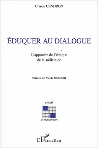 Claude Gendron - Eduquer au dialogue - L'approche de l'éthique de la sollicitude.