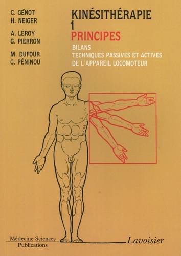 Claude Génot et Henri Neiger - Kinésithérapie - Tome 1, Principes : bilans, techniques passives et actives de l'appareil moteur.