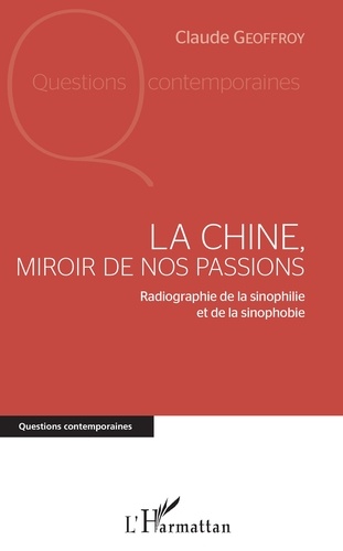 La Chine, miroir de nos passions. Radiographie de la sinophilie et de la sinophobie