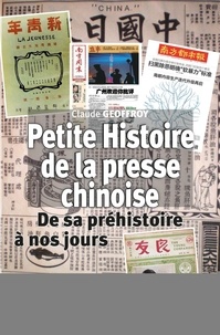 Claude Geoffroy - Petite histoire de la presse chinoise - De sa préhistoire à nos jours.