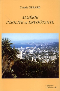 Claude Gérard - Algérie insolite et envoûtante.