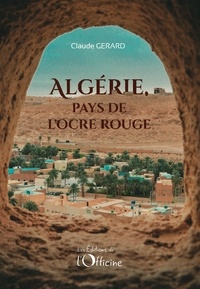 Claude Gérard - Algérie, pays de l'ocre rouge.