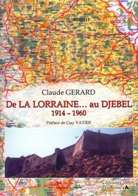 Claude Gérard - De la Lorraine... au Djebel 1914-1960.