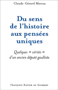 Du Sens De L'Histoire Aux Pensees Uniques. Quelques Verites D'Un Ancien Depute Gaulliste