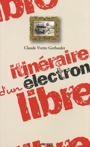 Claude Gerbaulet - Itinéraire d'un électron libre - Bône, Paris, Evian, Annaba.