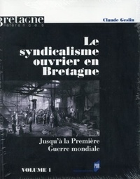 Claude Geslin - Le syndicalisme ouvrier en Bretagne jusqu'à la Première Guerre mondiale - Coffret 2 tomes.