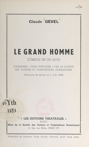 Claude Gével - Le grand homme - Comédie en un acte.