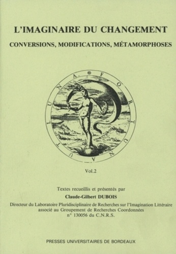 Claude-Gilbert Dubois - L'Imaginaire Du Changement Au Xvie Siecle : Conversions, Modifications, Metamorphoses.