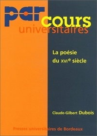 Claude-Gilbert Dubois - La poésie du XVIe siècle.