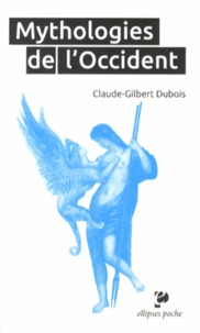 Claude-Gilbert Dubois - Mythologies de l'Occident - Les bases religieuses de la culture occidentale.