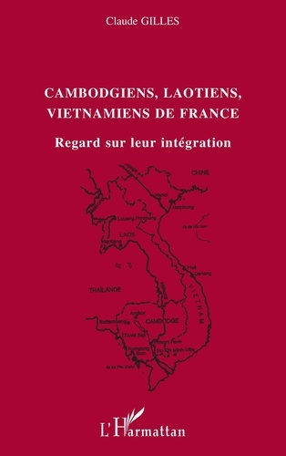 Claude Gilles - Cambodgiens, Laotiens, Vietmaniens de France : regards sur l'integration.