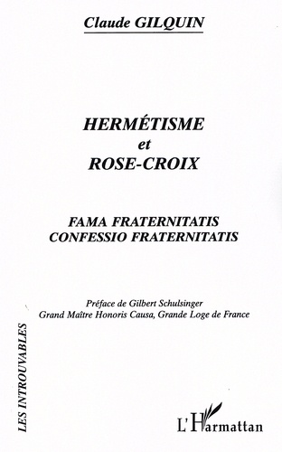 Claude Gilquin - Hermétisme et Rose-Croix - Fama Fraternitatis, Confessio Fraternitatis.