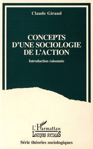 Claude Giraud - Concepts d'une sociologie de l'action - Introduction raisonnée.