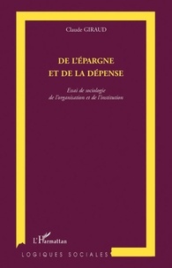 Claude Giraud - De l'épargne et de la défense - Essai de sociologie de l'organisation et de l'institution.