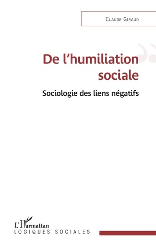 De l'humiliation sociale. Sociologie des liens négatifs