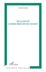 Claude Giraud - De la dette comme principe de société.