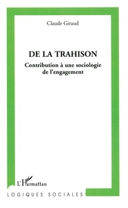 Claude Giraud - De la trahison - Contribution à une sociologie de l'engagement.