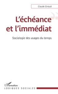 Claude Giraud - L'échéance et l'immédiat - Sociologie des usages du temps.