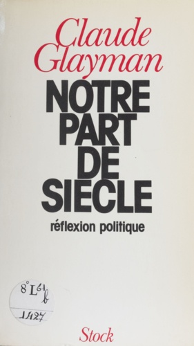 Notre part de siècle. Réflexion politique