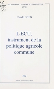 Claude Gnos - L'Écu, instrument de la politique agricole commune.