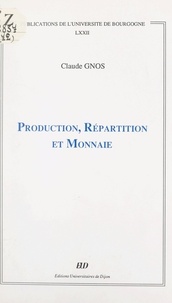 Claude Gnos - Production, répartition et monnaie.