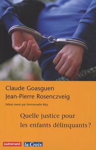 Claude Goasguen et Jean-Pierre Rosenczveig - Quelle justice pour les enfants délinquants ?.