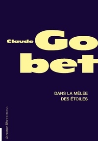 Claude Gobet - Dans la mêlée des étoiles.