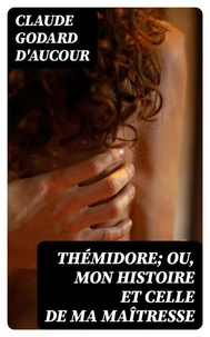 Thémidore; ou, mon histoire et celle de ma maîtresse