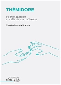 Claude Godard d'Aucour - Thémidore - ou Mon histoire et celle de ma maîtresse.