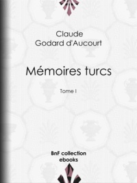 Claude Godard d'Aucourt et E.-P. Milio - Mémoires turcs - Tome I.