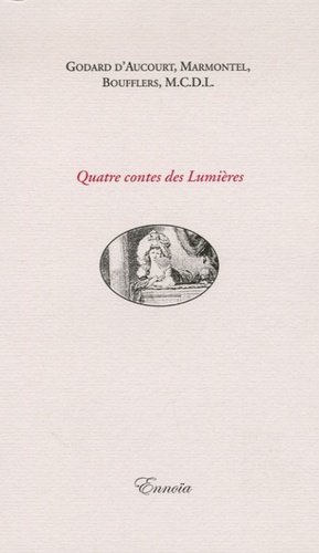 Claude Godard d'Aucourt et Jean-François Marmontel - Quatre contes des Lumières.