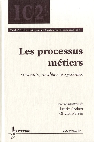 Claude Godart et Olivier Perrin - Les processus métiers - Concepts, modèles et systèmes.