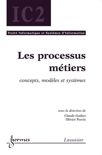 Claude Godart et Olivier Perrin - Les processus métiers - Concepts, modèles et systèmes.