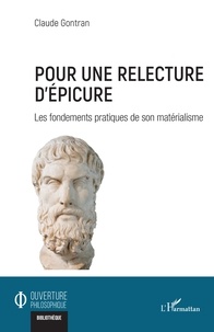 Claude Gontran - Pour une relecture d'Epicure - Les fondements pratiques de son matérialisme.