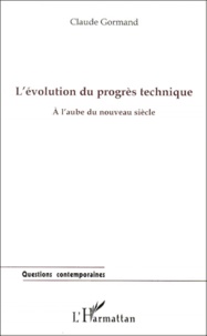 Claude Gormand - L'Evolution Du Progres Technique. A L'Aube Du Nouveau Siecle.