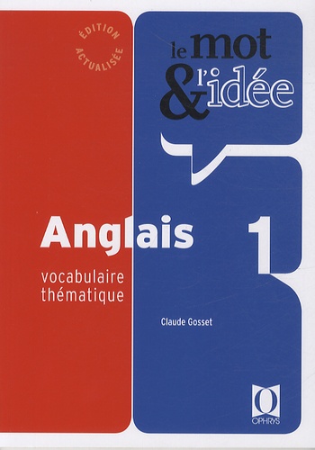 Claude Gosset - Le mot et l'idée anglais 1 - Vocabulaire thématique.