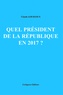 Claude Gouigoux - Quel président de la république en 2017 ?.