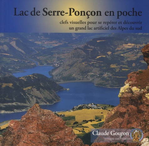 Claude Gouron - Lac de Serre-Ponçon en poche - Clefs visuelles pour se repérer et découvrir un grand lac artificiel des Alpes du Sud.
