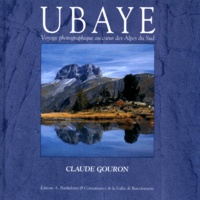Claude Gouron - Ubaye - Tome 1, Voyage photographique au coeur des Alpes du Sud.