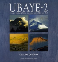 Claude Gouron - Ubaye - Tome 2, Voyage photographique au coeur des Alpes du Sud.
