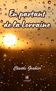 Claude Grabier - En partant de la Lorraine.