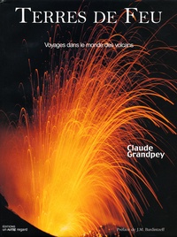 Claude Grandpey - Terres de feu - Voyages dans le monde des volcans.
