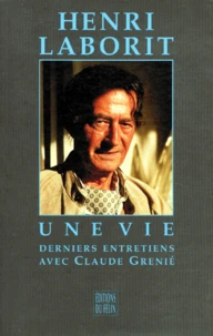 Henri Laborit. Derniers Entretiens Avec Claude Grenie