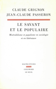 Claude Grignon et Jean-Claude Passeron - Le savant et le populaire - Misérabilisme et populisme en sociologie et en littérature.